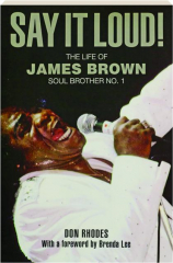 SAY IT LOUD! The Life of James Brown, Soul Brother No. 1