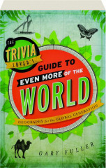 THE TRIVIA LOVER'S GUIDE TO EVEN MORE OF THE WORLD