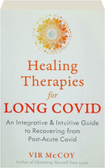 HEALING THERAPIES FOR LONG COVID: An Integrative & Intuitive Guide to Recovering from Post-Acute Covid