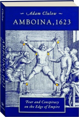 AMBOINA, 1623: Fear and Conspiracy on the Edge of Empire