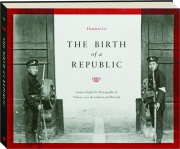 THE BIRTH OF A REPUBLIC: Francis Stafford's Photographs of China's 1911 Revolution and Beyond