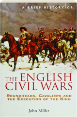 A BRIEF HISTORY OF THE ENGLISH CIVIL WARS