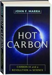 HOT CARBON: Carbon-14 and a Revolution in Science