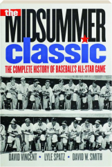 THE MIDSUMMER CLASSIC: The Complete History of Baseball's All-Star Game