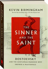 THE SINNER AND THE SAINT: Dostoevsky and the Gentleman Murderer Who Inspired a Masterpiece