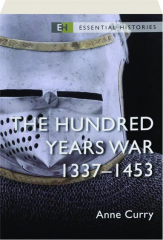 THE HUNDRED YEARS WAR, 1337-1453: Essential Histories