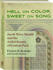 HELL ON COLOR, SWEET ON SONG: Jacob Wrey Mould and the Artful Beauty of Central Park