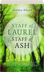 STAFF OF LAUREL, STAFF OF ASH: Sacred Landscapes in Ancient Nature Myth