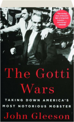 THE GOTTI WARS: Taking Down America's Most Notorious Mobster