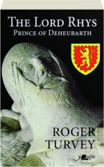 THE LORD RHYS: Prince of Deheubarth