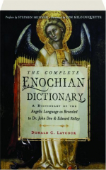 THE COMPLETE ENOCHIAN DICTIONARY: A Dictionary of the Angelic Language as Revealed to Dr. John Dee & Edward Kelley