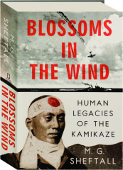 BLOSSOMS IN THE WIND: Human Legacies of the Kamikaze