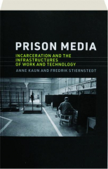 PRISON MEDIA: Incarceration and the Infrastructures of Work and Technology
