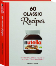 NUTELLA: 60 Classic Recipes