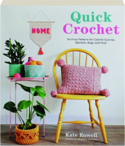 QUICK CROCHET: No-Fuss Patterns for Colorful Scarves, Blankets, Bags and More