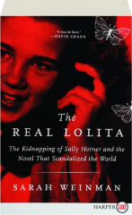 THE REAL LOLITA: The Kidnapping of Sally Horner and the Novel That Scandalized the World
