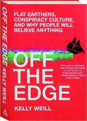 OFF THE EDGE: Flat Earthers, Conspiracy Culture, and Why People Will Believe Anything