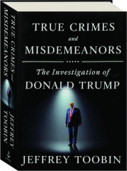 TRUE CRIMES AND MISDEMEANORS: The Investigation of Donald Trump