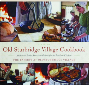 OLD STURBRIDGE VILLAGE COOKBOOK, 4TH EDITION: Authentic Early American Recipes for the Modern Kitchen