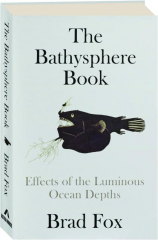 THE BATHYSPHERE BOOK: Effects of the Luminous Ocean Depths