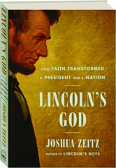 LINCOLN'S GOD: How Faith Transformed a President and a Nation