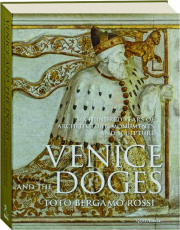 VENICE AND THE DOGES: Six Hundred Years of Architecture, Monuments, and Sculpture