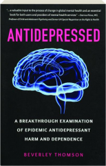 ANTIDEPRESSED: A Breakthrough Examination of Epidemic Antidepressant Harm and Dependence