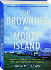 THE DROWNING OF MONEY ISLAND: A Forgotten Community's Fight Against the Rising Seas Threatening Coastal America