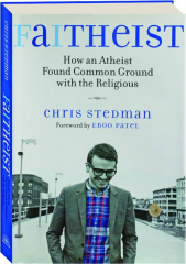 FAITHEIST: How an Atheist Found Common Ground with the Religious