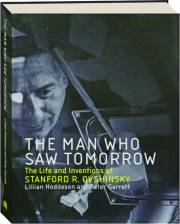 THE MAN WHO SAW TOMORROW: The Life and Inventions of Stanford R. Ovshinsky