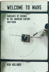 WELCOME TO MARS: Fantasies of Science in the American Century 1947-1959