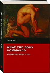 WHAT THE BODY COMMANDS: The Imperative Theory of Pain