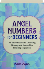 ANGEL NUMBERS FOR BEGINNERS: An Introduction to Decoding Messages & Journal for Tracking Sequences