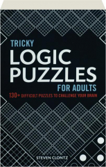 TRICKY LOGIC PUZZLES FOR ADULTS: 130+ Difficult Puzzles to Challenge Your Brain