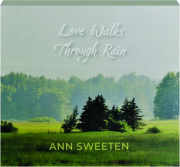 ANN SWEETEN: Love Walks Through Rain