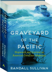 GRAVEYARD OF THE PACIFIC: Shipwreck and Survival on America's Deadliest Waterway