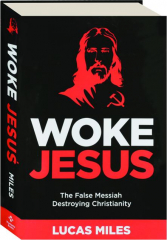 WOKE JESUS: The False Messiah Destroying Christianity