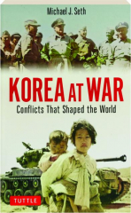 KOREA AT WAR: Conflicts That Shaped the World
