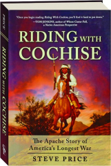 RIDING WITH COCHISE: The Apache Story of America's Longest War