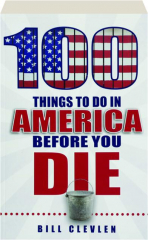 100 THINGS TO DO IN AMERICA BEFORE YOU DIE