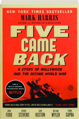 FIVE CAME BACK: A Story of Hollywood and the Second World War