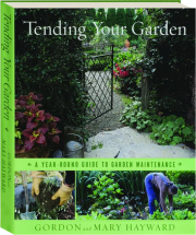 TENDING YOUR GARDEN: A Year-Round Guide to Garden Maintenance