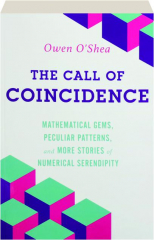 THE CALL OF COINCIDENCE: Mathematical Gems, Peculiar Patterns, and More Stories of Numerical Serendipity