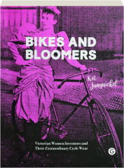 BIKES AND BLOOMERS: Victorian Women Inventors and Their Extraordinary Cycle Wear