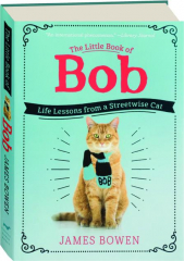THE LITTLE BOOK OF BOB: Life Lessons from a Streetwise Cat