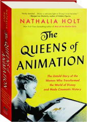 THE QUEENS OF ANIMATION: The Untold Story of the Women Who Transformed the World of Disney and Made Cinematic History