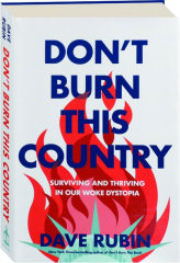 DON'T BURN THIS COUNTRY: Surviving and Thriving in Our Woke Dystopia
