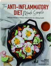 THE ANTI-INFLAMMATORY DIET MADE SIMPLE: Delicious Recipes to Reduce Inflammation for Lifelong Health