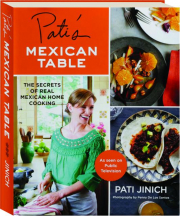 PATI'S MEXICAN TABLE: The Secrets of Real Mexican Home Cooking