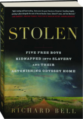 STOLEN: Five Free Boys Kidnapped into Slavery and Their Astonishing Odyssey Home